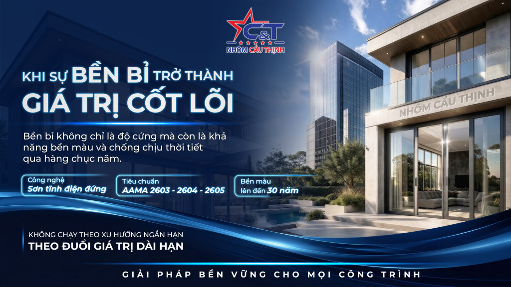 Giá trị cốt lõi của Nhôm Cầu Thịnh là sự Bền Bỉ, Bền Màu và Chất Lượng