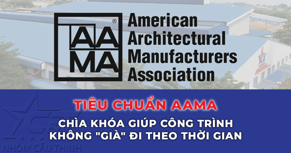 tiêu chuẩn AAMA -CHÌA KHÓA GIÚP CÔNG TRÌNH KHÔNG "GIÀ" ĐI THEO THỜI GIAN